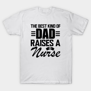 Nurse Dad - The Best kind of dad raises a nurse T-Shirt